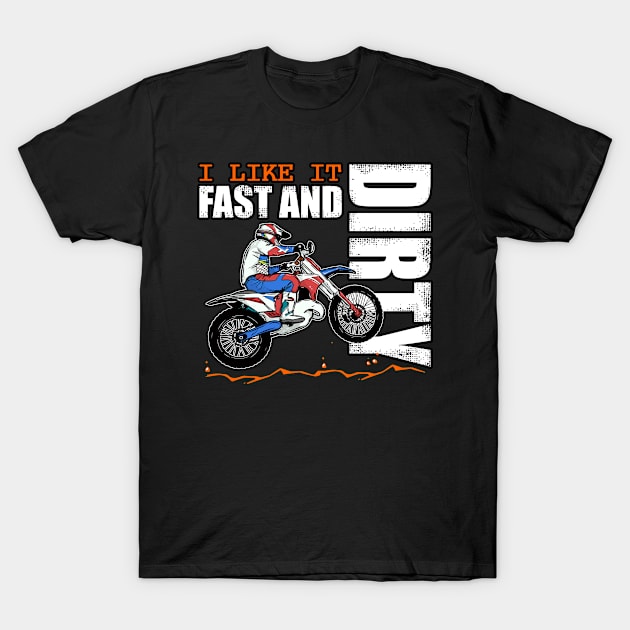 I Like it Fast and Dirty Funny Dirt Bike MX Motocross Humor T-Shirt by Acroxth